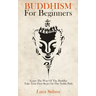 Buddhism for Beginners: Learn the Way of the Buddha & Take Your First Steps on the Noble Path