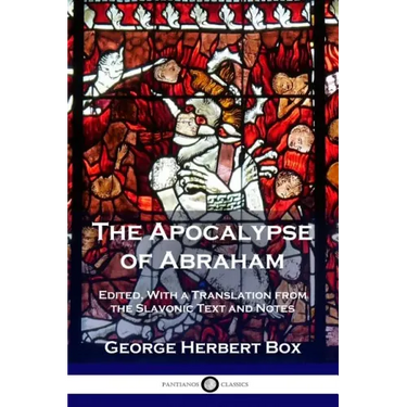 The Apocalypse of Abraham: Edited, With a Translation from the Slavonic Text and Notes