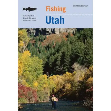 Fishing Utah: An Angler's Guide To More Than 170 Prime Fishing Spots