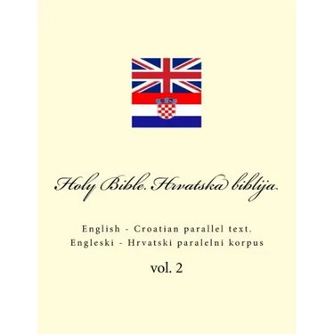 Bible. Biblija: English - Croatian Parallel Text. Engleski - Hrvatski Paralelni Korpus