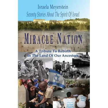 Miracle Nation: Seventy Stories About The Spirit Of Israel: A Tribute To Rebirth In The Land Of Our Ancestors