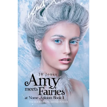 Amy Meets Fairies at Nome Aploom Book 1: The Book of Unlimited Power
