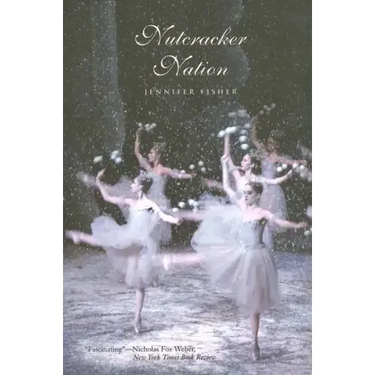 Nutcracker Nation: How an Old World Ballet Became a Christmas Tradition in the New World