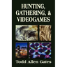 Hunting, Gathering, & Videogames