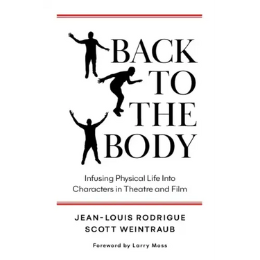 Back to the Body: Infusing Physical Life into Characters in Theatre and Film