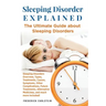 Sleeping Disorder Explained: The Ultimate Guide about Sleeping Disorders