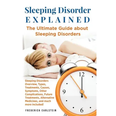 Sleeping Disorder Explained: The Ultimate Guide about Sleeping Disorders