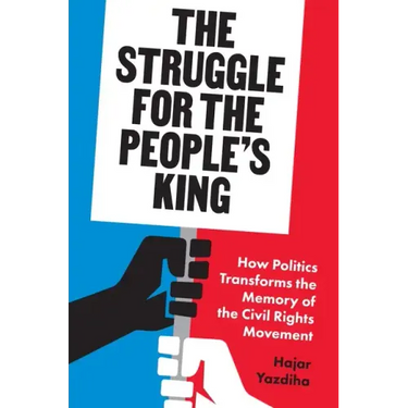 The Struggle for the People's King: How Politics Transforms the Memory of the Civil Rights Movement