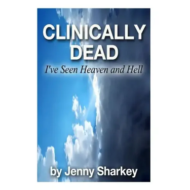 Clinically Dead: I've Seen Heaven and Hell
