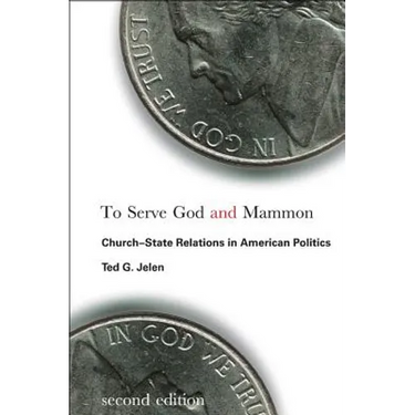 To Serve God and Mammon: Church-State Relations in American Politics, Second Edition