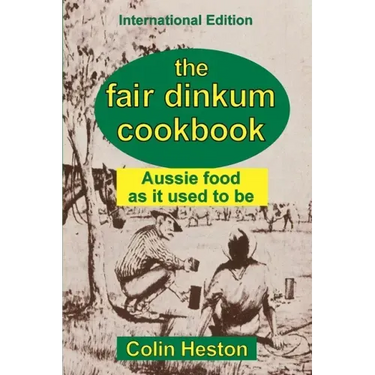 The Fair Dinkum Cookbook: Aussie food as it used to be