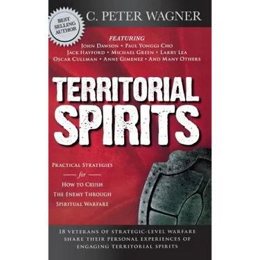 Territorial Spirits: Practical Strategies for How to Crush the Enemy Through Spiritual Warfare