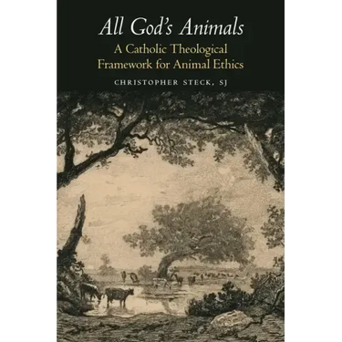 All God's Animals: A Catholic Theological Framework for Animal Ethics