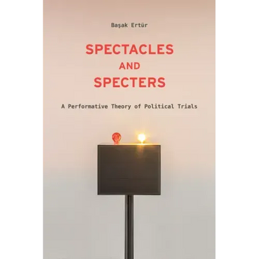 Spectacles and Specters: A Performative Theory of Political Trials