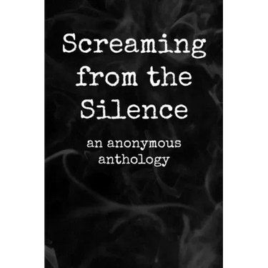 Screaming from the Silence: an anonymous anthology