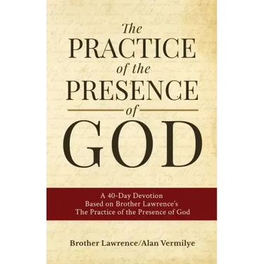 The Practice of the Presence of God: A 40-Day Devotion Based on Brother Lawrence's The Practice of the Presence of God (Includes Entire Book)