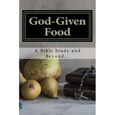 God-Given Food: A Bible Study and Beyond...