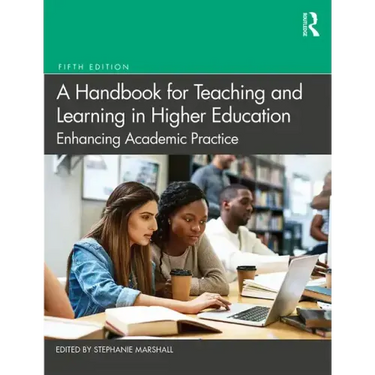 A Handbook for Teaching and Learning in Higher Education: Enhancing Academic Practice