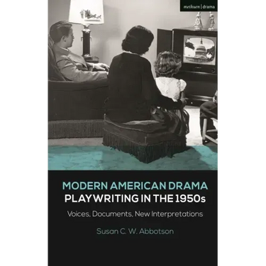 Modern American Drama: Playwriting in the 1950s: Voices, Documents, New Interpretations