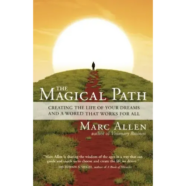 The Magical Path: Creating the Life of Your Dreams and a World That Works for All