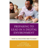 Preparing to Lead in a Digital Environment: What All Educators Need to Know