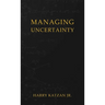Managing Uncertainty