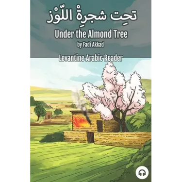 Under the Almond Tree: Levantine Arabic Reader (Syrian Arabic)