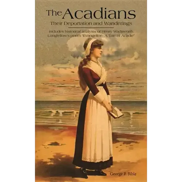 The Acadians: Their Deportation and Wanderings