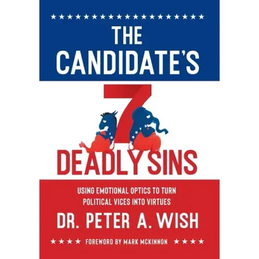 The Candidate's 7 Deadly Sins: Using Emotional Optics to Turn Political Vices into Virtues