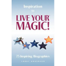 Inspiration to Live Your MAGIC!: 75 Inspiring Biographies