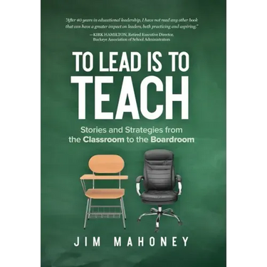 To Lead Is to Teach: Stories and Strategies from the Classroom to the Boardroom