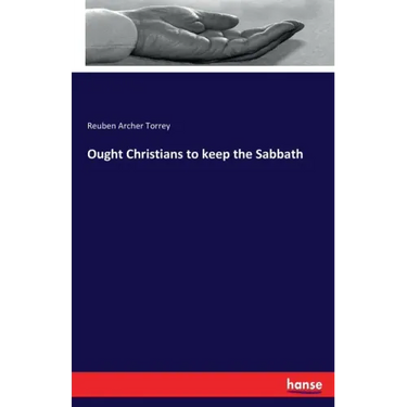 Ought Christians to keep the Sabbath