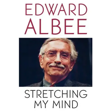 Stretching My Mind: The Collected Essays of Edward Albee