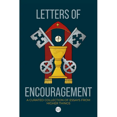 Letters of Encouragement: A Curated Collection of Essays from Higher Things