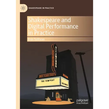 Shakespeare and Digital Performance in Practice