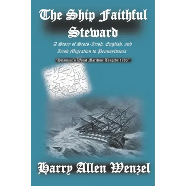 The Ship Faithful Steward: A Story of Scots-Irish, English, and Irish Migration to Pennsylvania