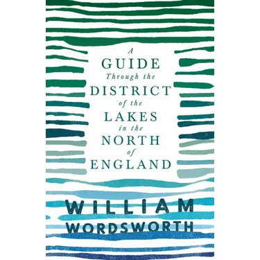 A Guide Through the District of the Lakes in the North of England;With a Description of the Scenery, For the Use of Tourists and Residents