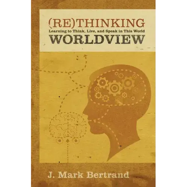 Rethinking Worldview: Learning to Think, Live, and Speak in This World