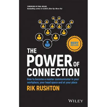 The Power of Connection: How to Become a Master Communicator in Your Workplace, Your Head Space and at Your Place