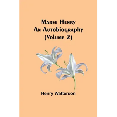Marse Henry: An Autobiography (Volume 2)