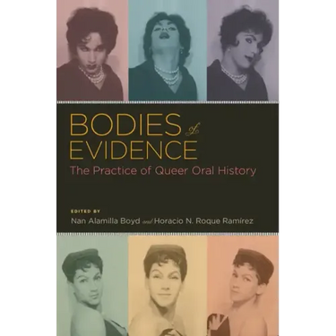 Bodies of Evidence: The Practice of Queer Oral History