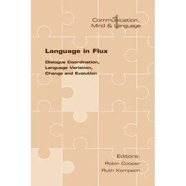 Language in Flux: Dialogue Coordination, Language Variation, Change and Evolution