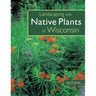 Landscaping with Native Plants of Wisconsin
