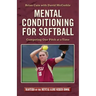 Mental Conditioning for Softball: Competing One Pitch at a Time