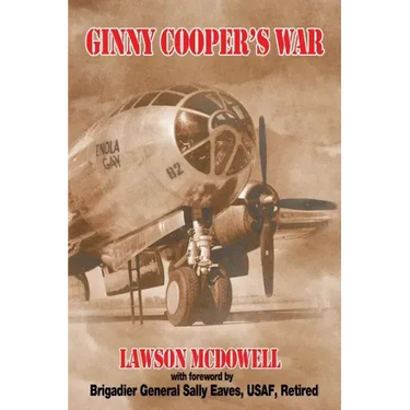 Ginny Cooper's War: A Story of War, Love, and Tibbets' Enola Gay