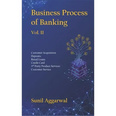 Business Process of Banking: Vol. II: Customer Acquisition - Deposits - Retail Loans - Credit Card - Services - Customer Service