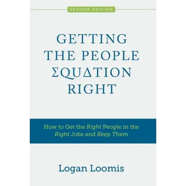 Getting the People Equation Right: How to Get the Right People in the Right Jobs and Keep Them