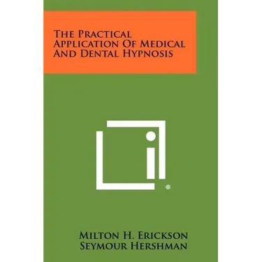 The Practical Application Of Medical And Dental Hypnosis