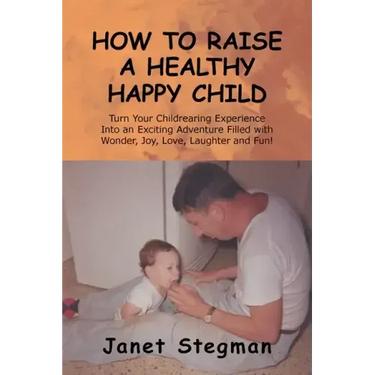 How to Raise a Healthy Happy Child
