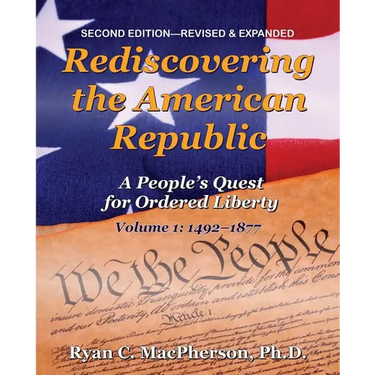 Rediscovering the American Republic, Volume 1 (1492-1877): A People's Quest for Ordered Liberty